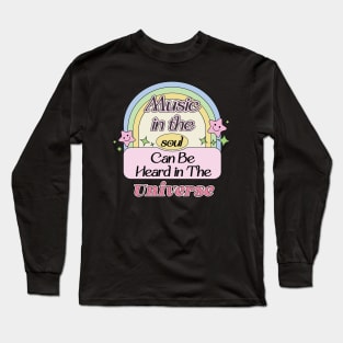 Music in The Soul Can Be Heard in the Universe Long Sleeve T-Shirt